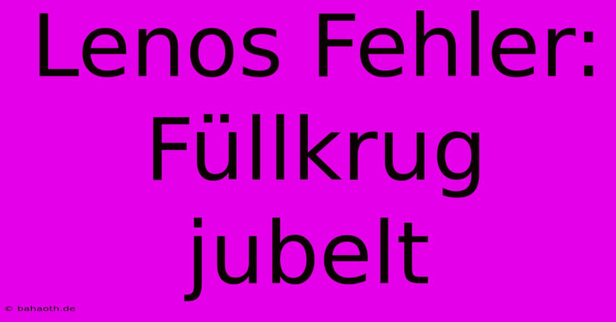 Lenos Fehler: Füllkrug Jubelt