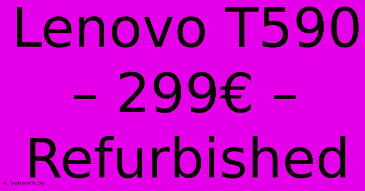 Lenovo T590 – 299€ – Refurbished