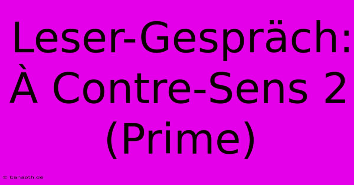 Leser-Gespräch: À Contre-Sens 2 (Prime)