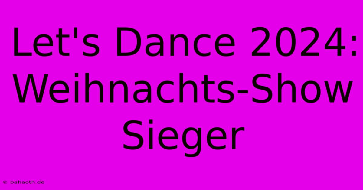 Let's Dance 2024: Weihnachts-Show Sieger