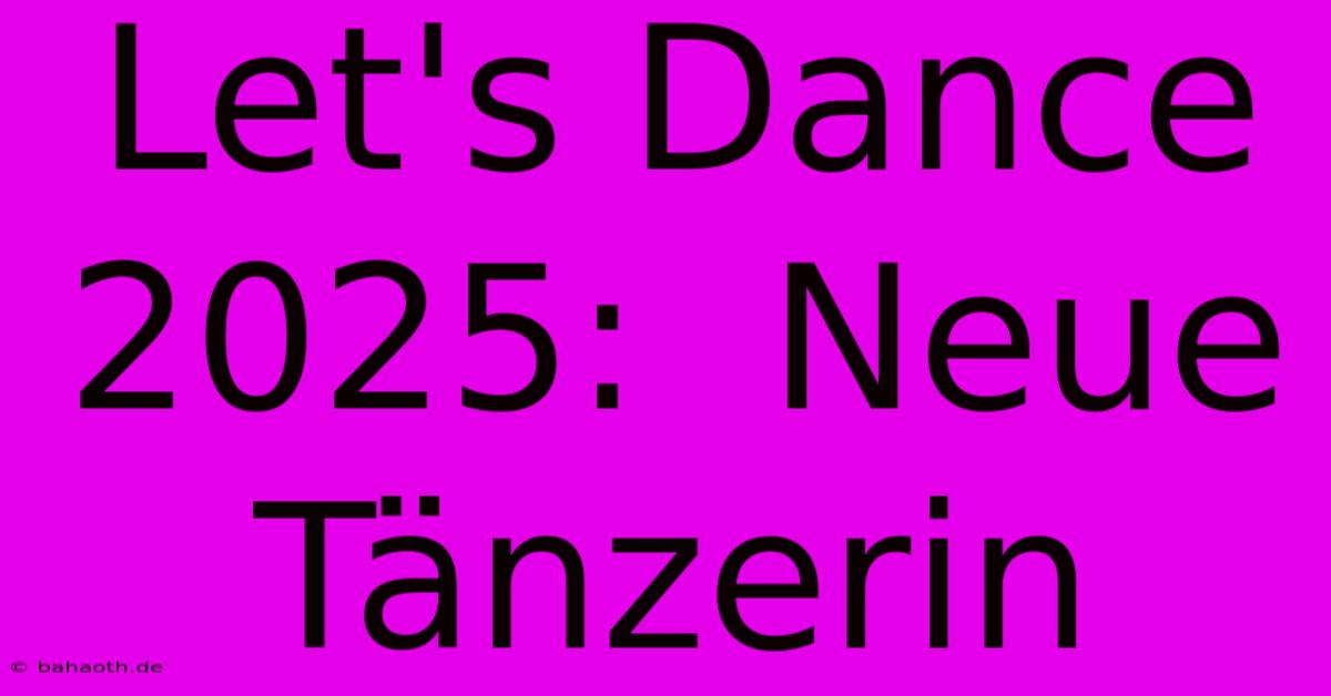 Let's Dance 2025:  Neue Tänzerin