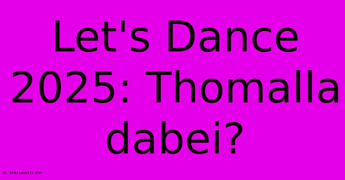 Let's Dance 2025: Thomalla Dabei?