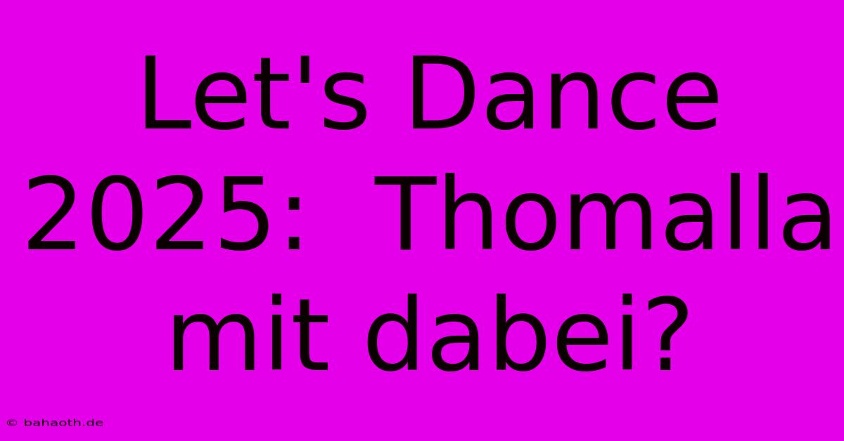 Let's Dance 2025:  Thomalla Mit Dabei?