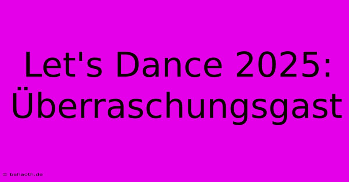 Let's Dance 2025: Überraschungsgast