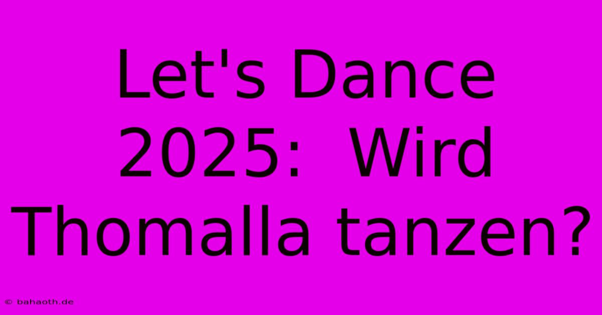 Let's Dance 2025:  Wird Thomalla Tanzen?