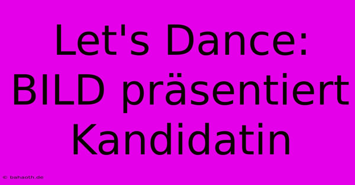 Let's Dance: BILD Präsentiert Kandidatin