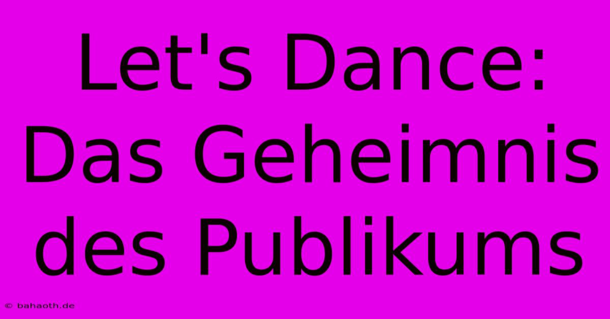 Let's Dance:  Das Geheimnis Des Publikums