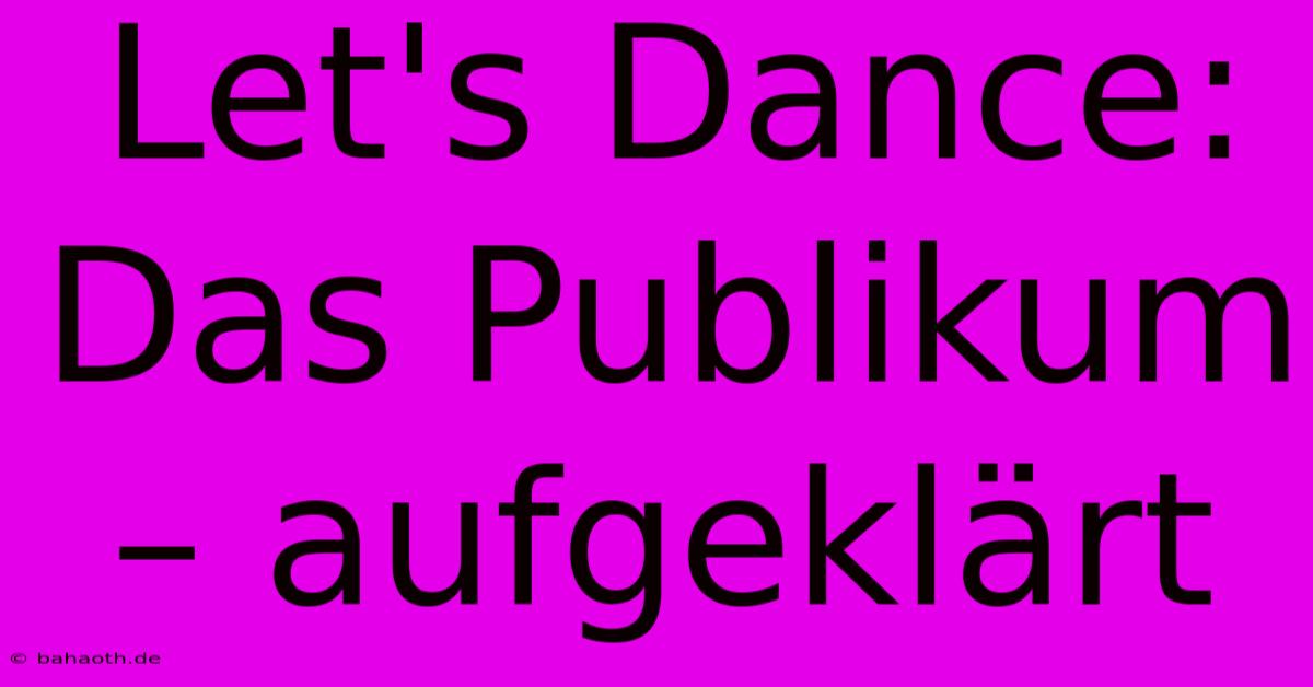 Let's Dance: Das Publikum – Aufgeklärt