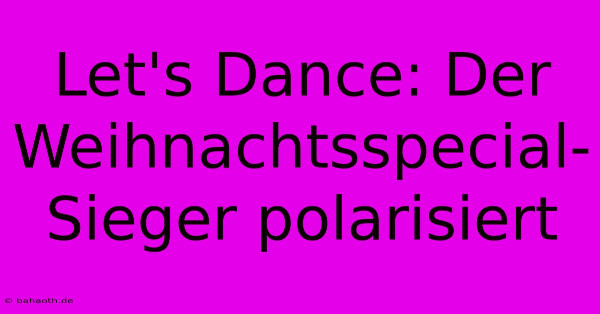 Let's Dance: Der Weihnachtsspecial-Sieger Polarisiert