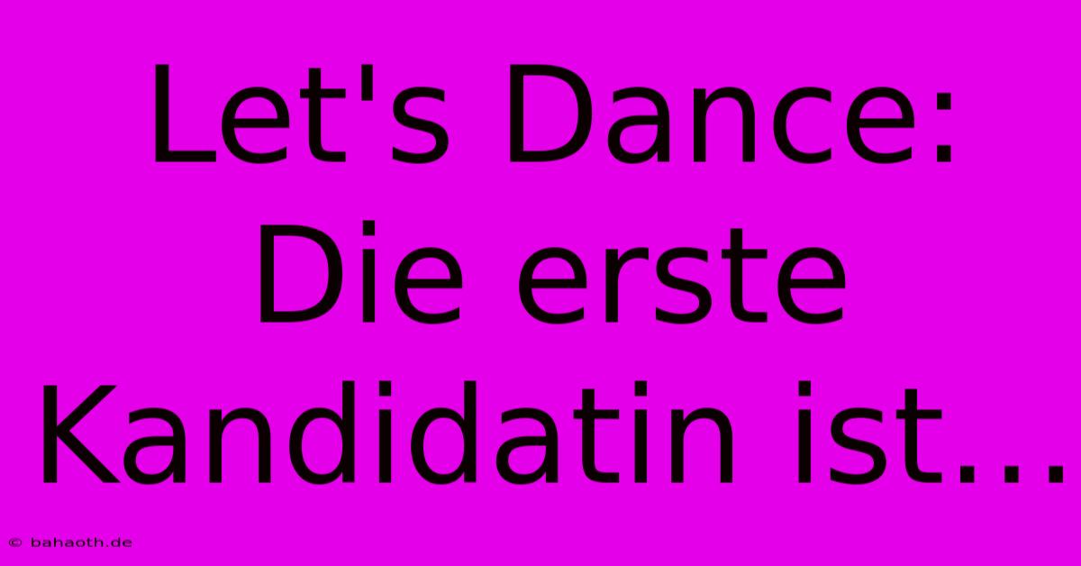 Let's Dance: Die Erste Kandidatin Ist…