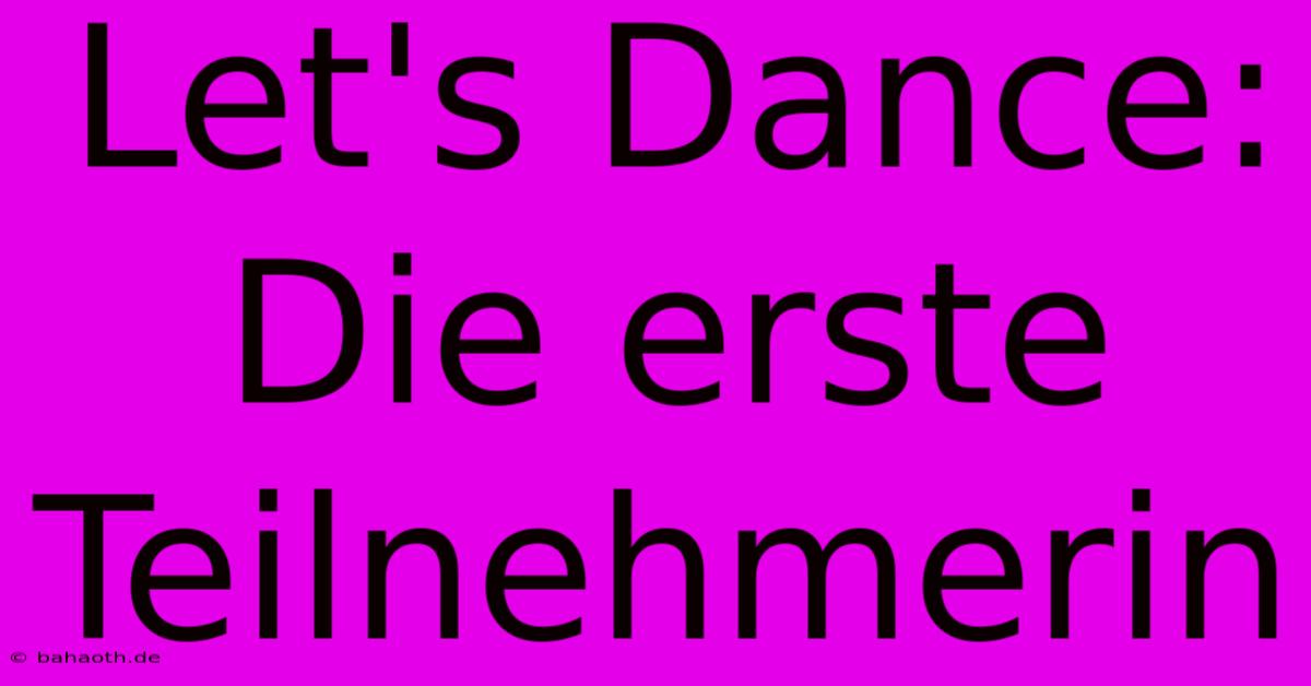 Let's Dance: Die Erste Teilnehmerin