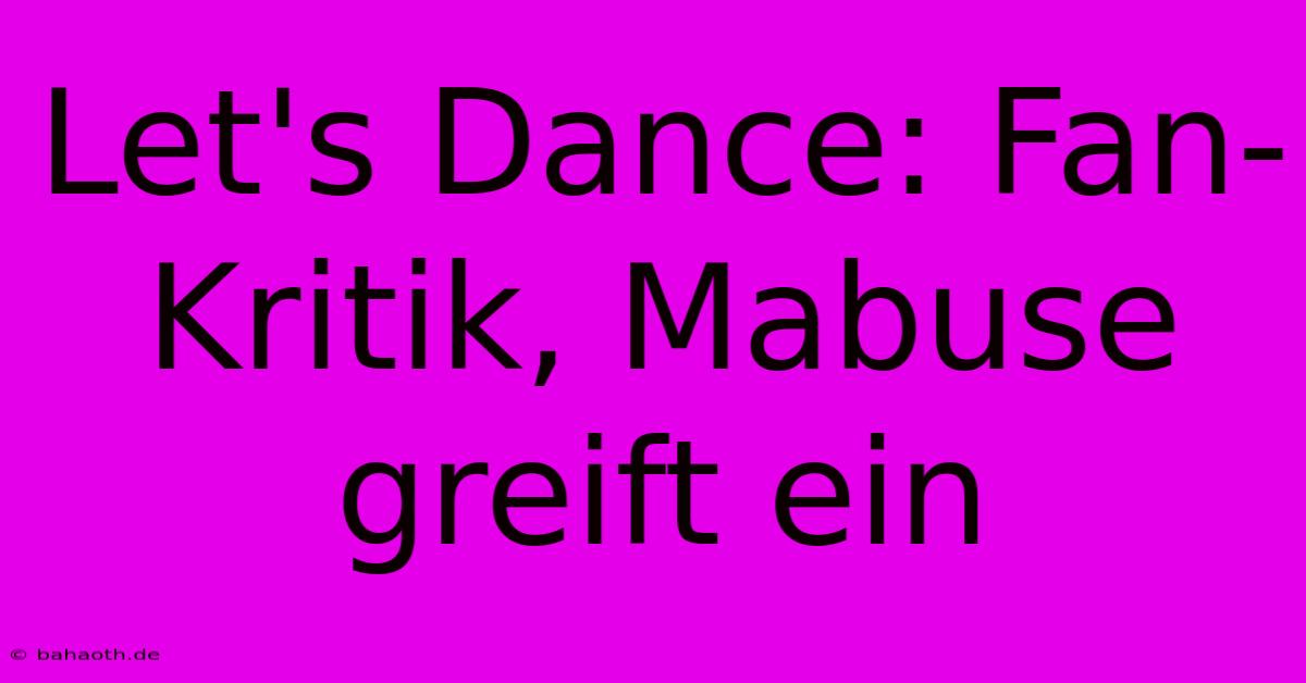 Let's Dance: Fan-Kritik, Mabuse Greift Ein