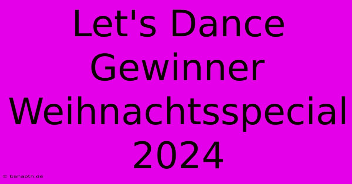 Let's Dance Gewinner Weihnachtsspecial 2024