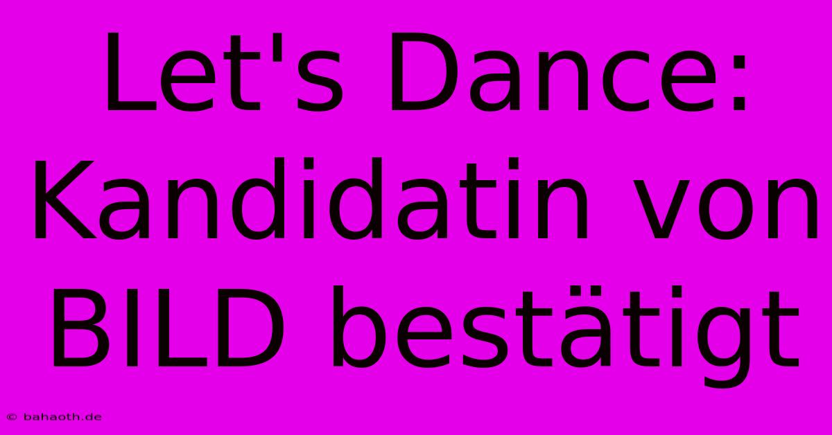 Let's Dance: Kandidatin Von BILD Bestätigt