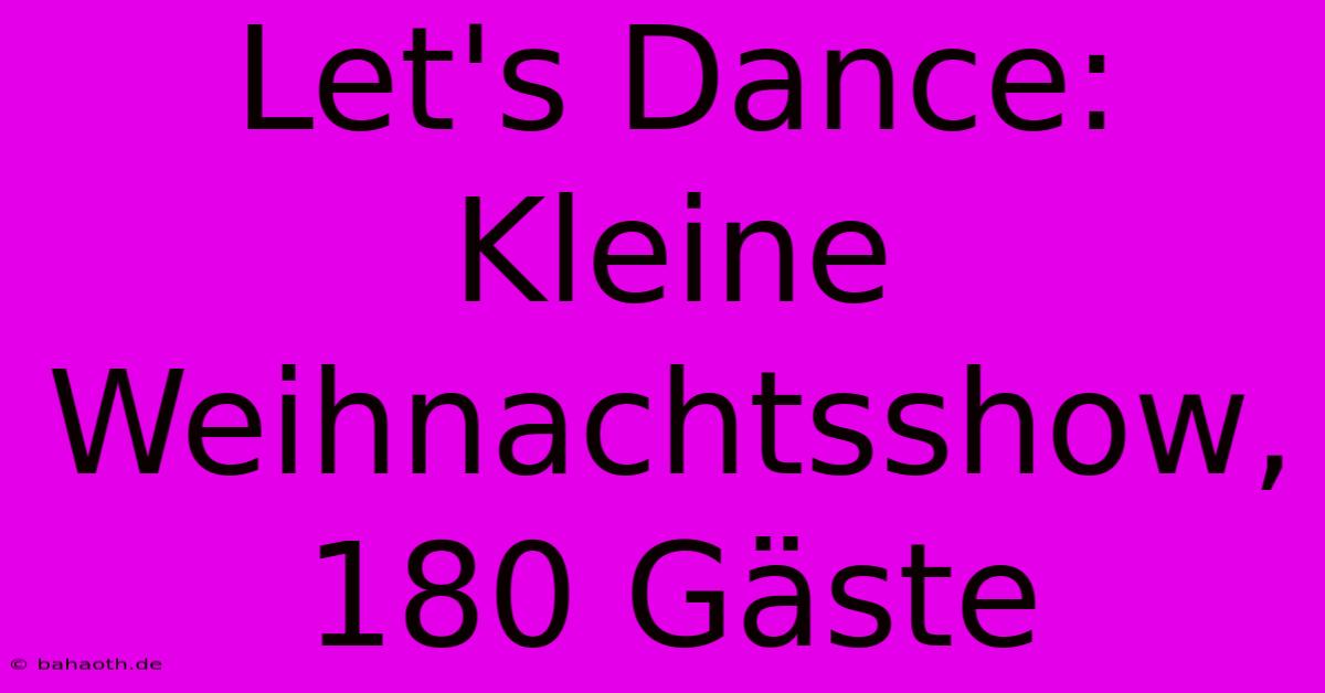 Let's Dance: Kleine Weihnachtsshow, 180 Gäste