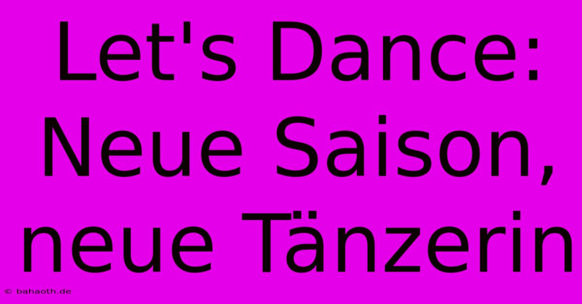 Let's Dance:  Neue Saison, Neue Tänzerin