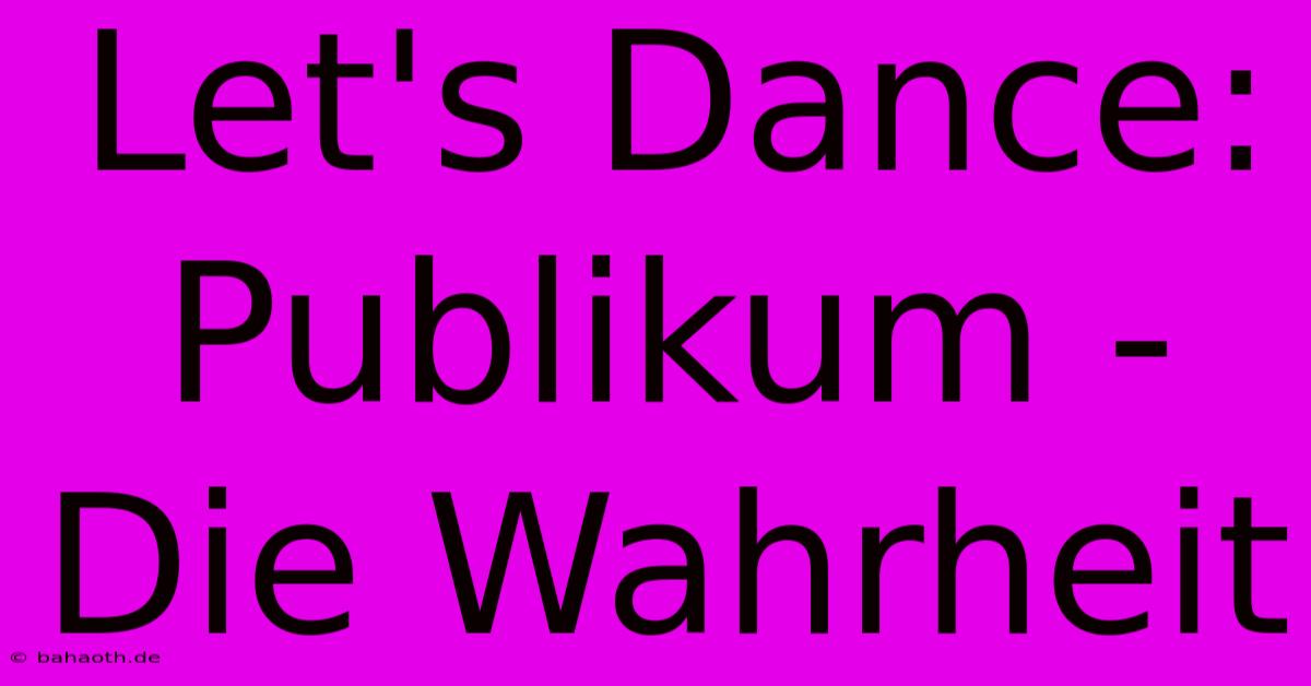 Let's Dance: Publikum - Die Wahrheit