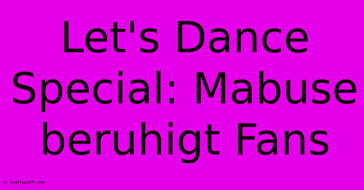 Let's Dance Special: Mabuse Beruhigt Fans