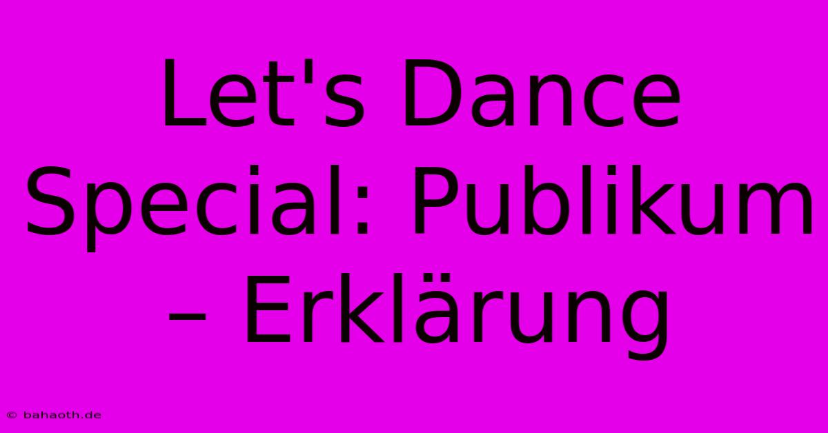 Let's Dance Special: Publikum – Erklärung