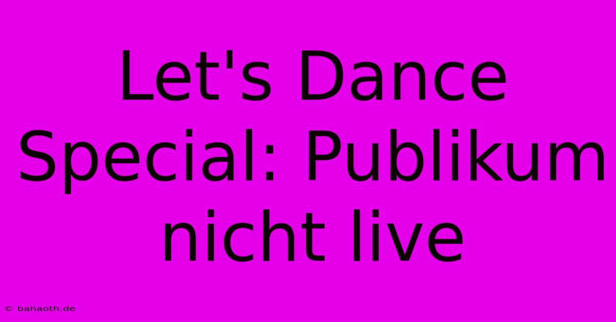 Let's Dance Special: Publikum Nicht Live