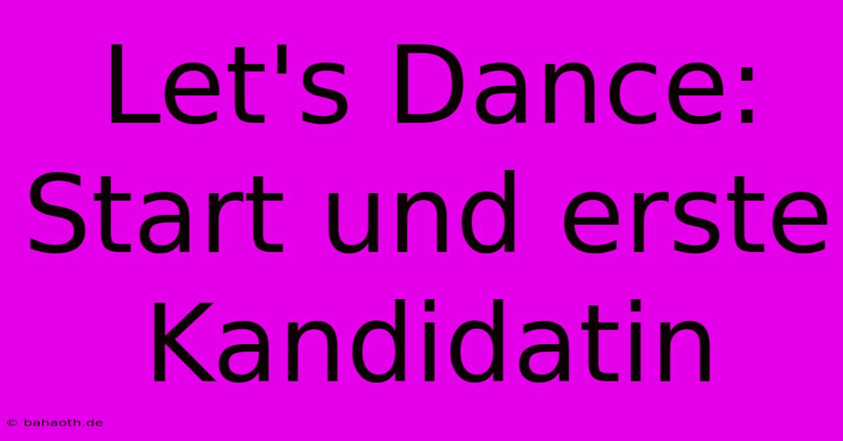 Let's Dance: Start Und Erste Kandidatin