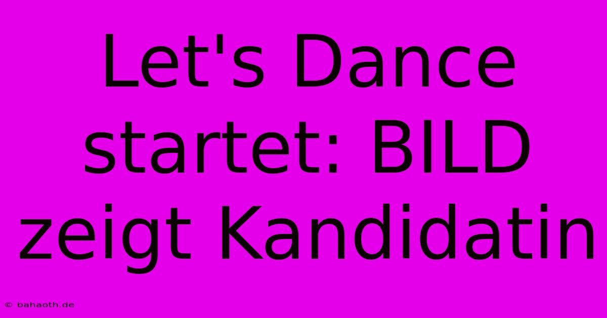 Let's Dance Startet: BILD Zeigt Kandidatin