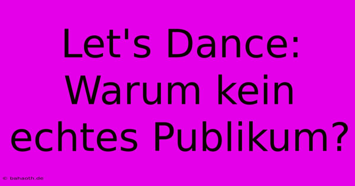 Let's Dance: Warum Kein Echtes Publikum?