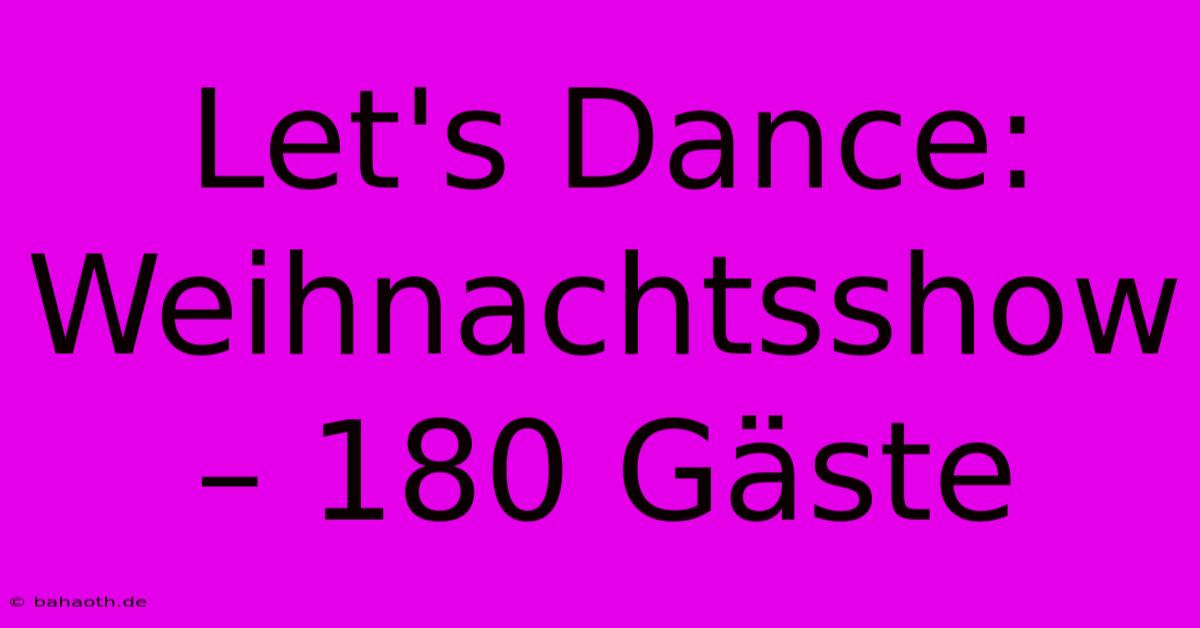 Let's Dance:  Weihnachtsshow – 180 Gäste