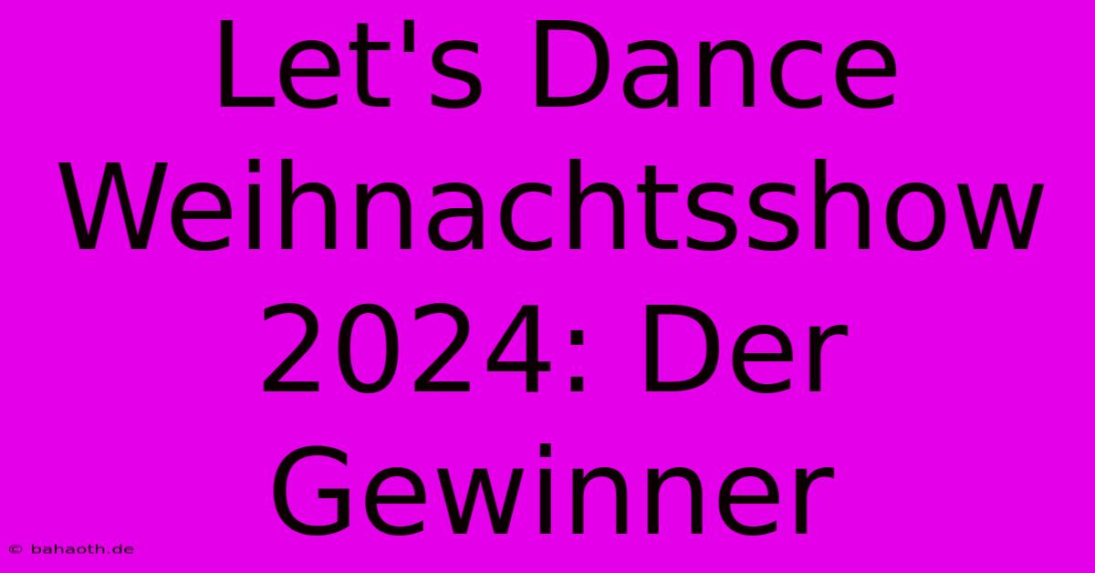 Let's Dance Weihnachtsshow 2024: Der Gewinner