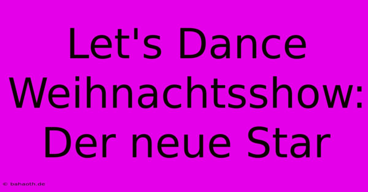 Let's Dance Weihnachtsshow: Der Neue Star