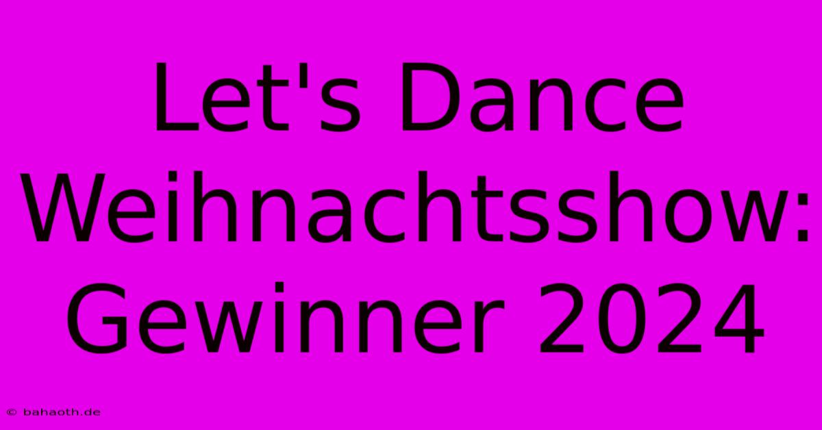 Let's Dance Weihnachtsshow: Gewinner 2024