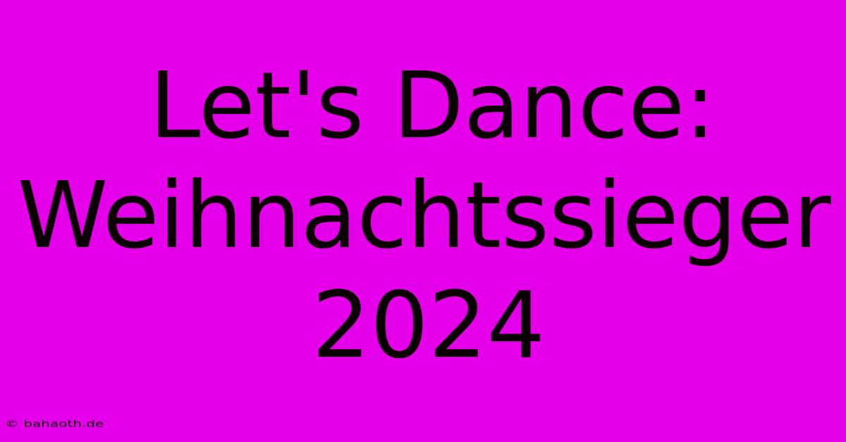 Let's Dance:  Weihnachtssieger 2024