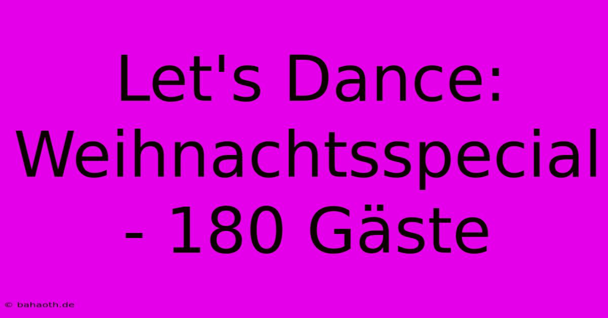 Let's Dance:  Weihnachtsspecial - 180 Gäste