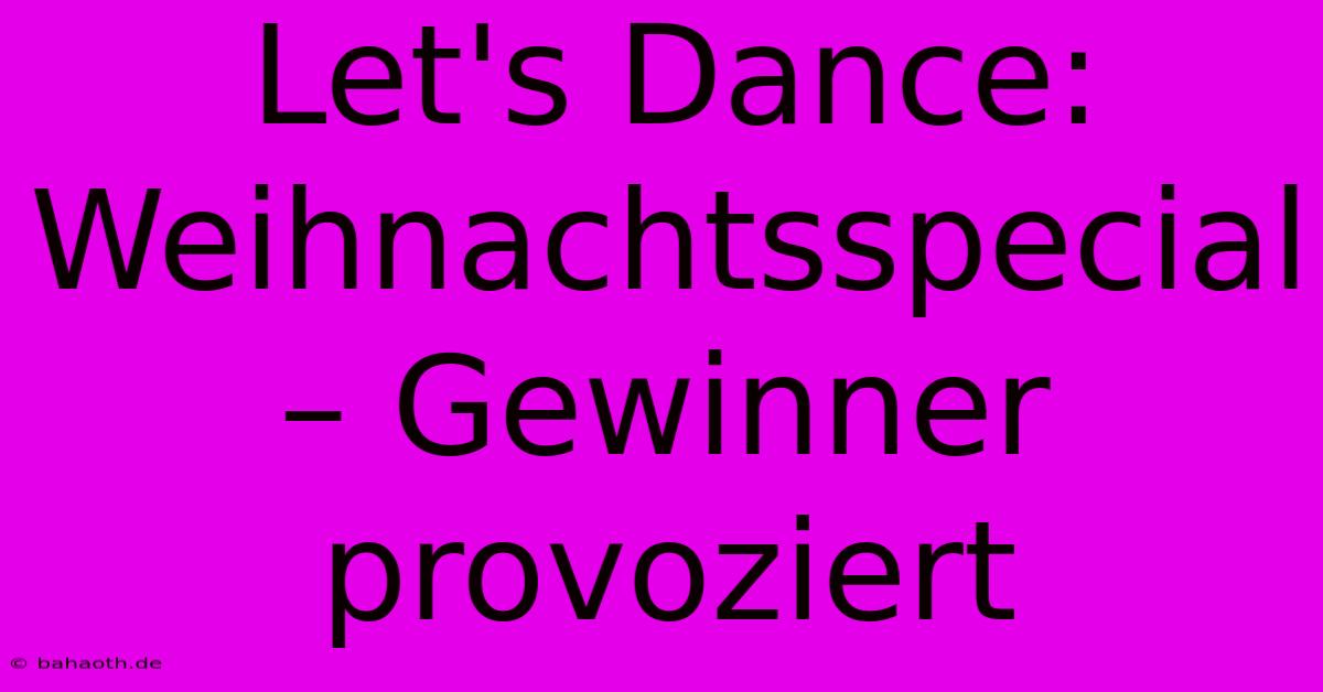 Let's Dance: Weihnachtsspecial – Gewinner Provoziert