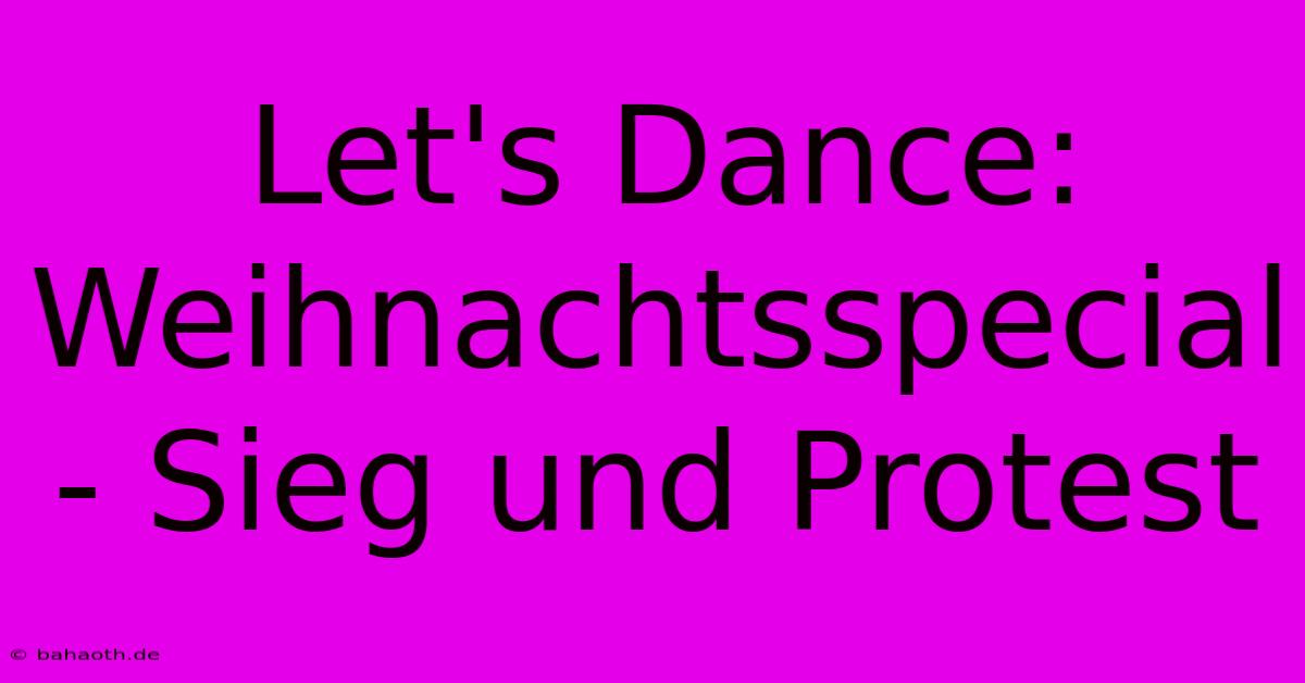 Let's Dance: Weihnachtsspecial - Sieg Und Protest