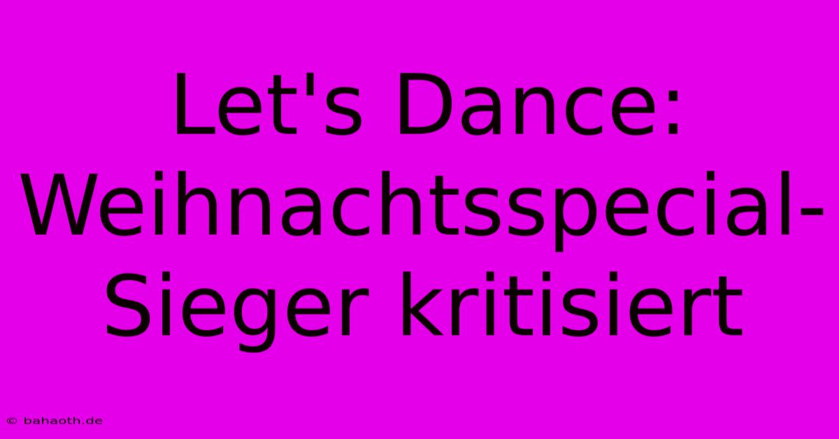 Let's Dance: Weihnachtsspecial-Sieger Kritisiert