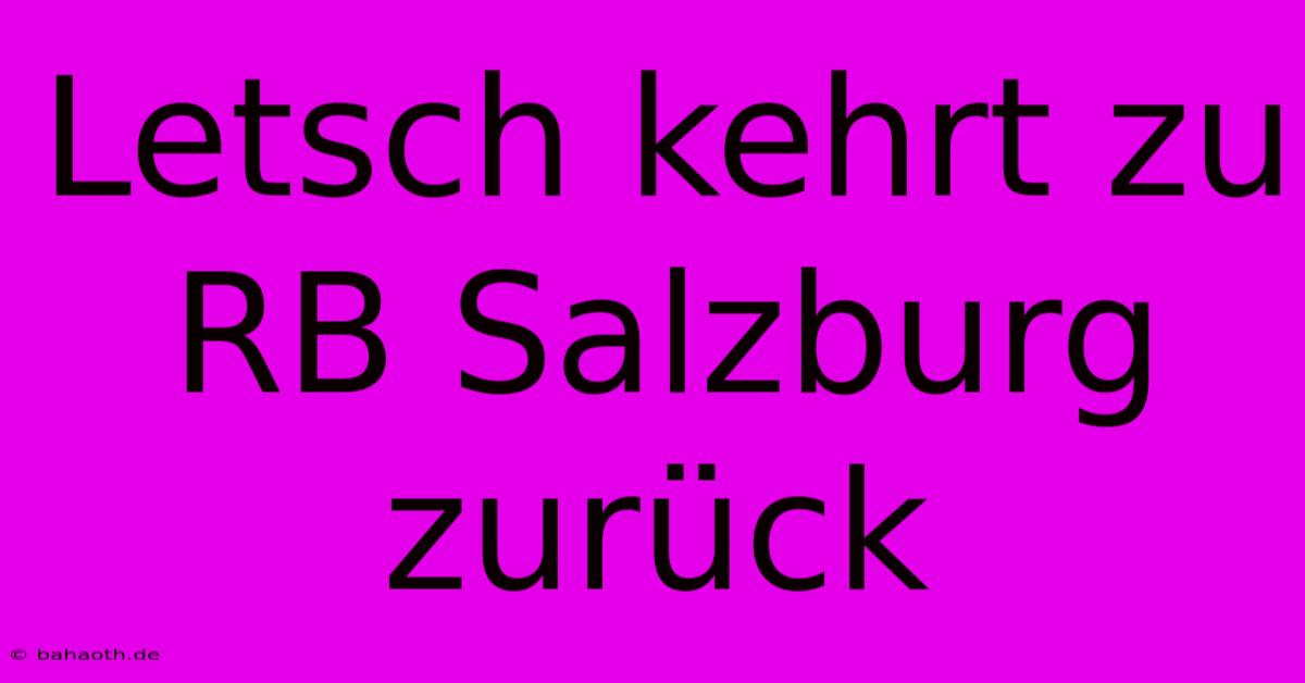 Letsch Kehrt Zu RB Salzburg Zurück