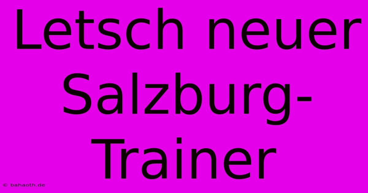 Letsch Neuer Salzburg-Trainer