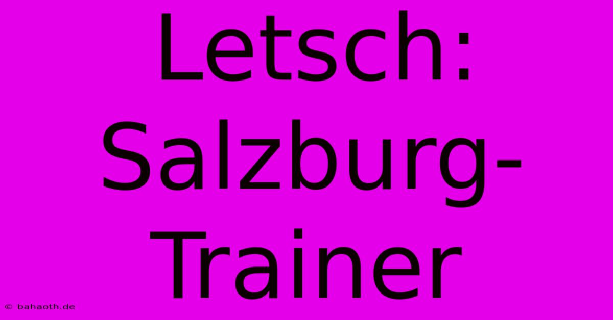 Letsch:  Salzburg-Trainer