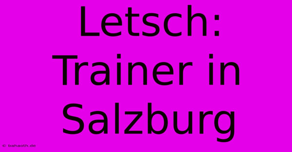 Letsch: Trainer In Salzburg