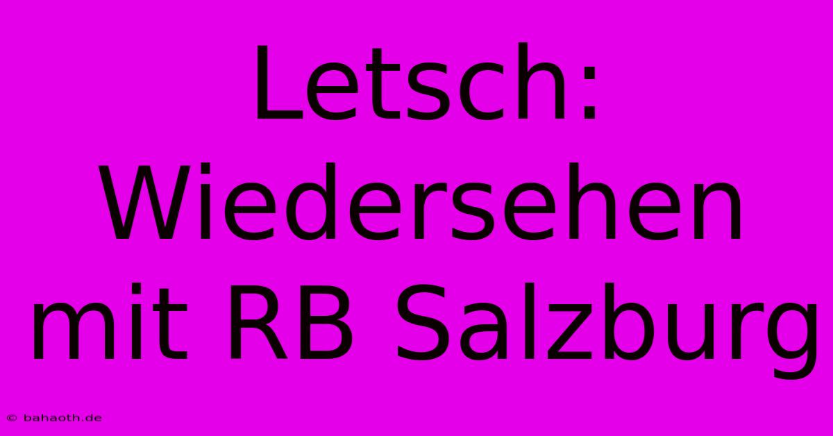 Letsch: Wiedersehen Mit RB Salzburg