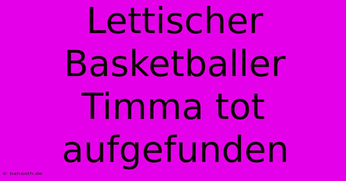 Lettischer Basketballer Timma Tot Aufgefunden