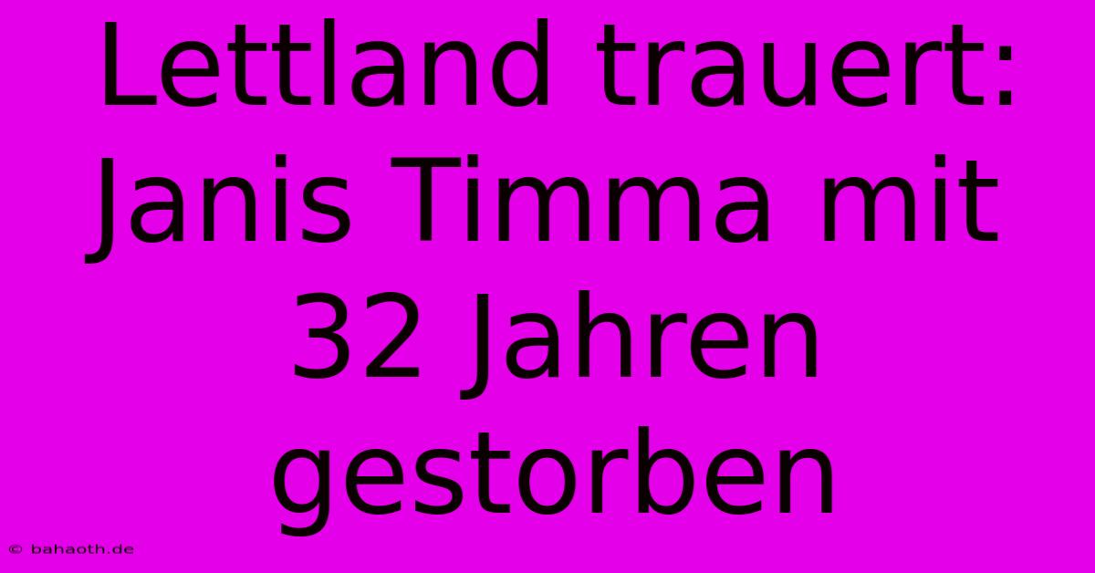 Lettland Trauert: Janis Timma Mit 32 Jahren Gestorben