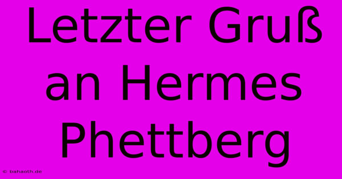 Letzter Gruß An Hermes Phettberg