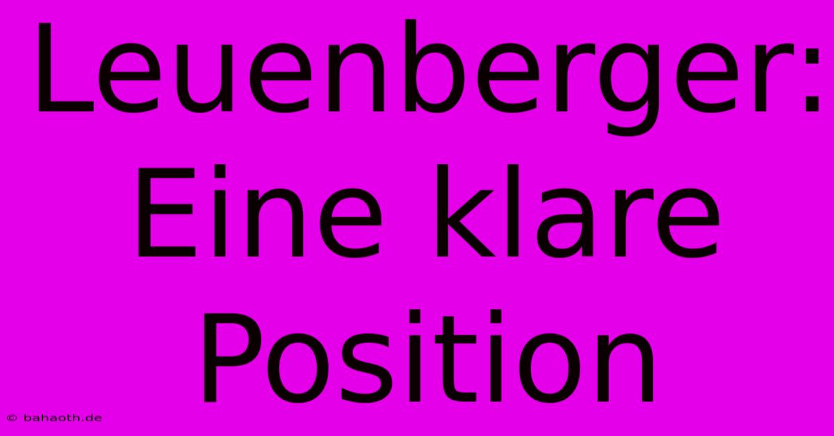 Leuenberger:  Eine Klare Position