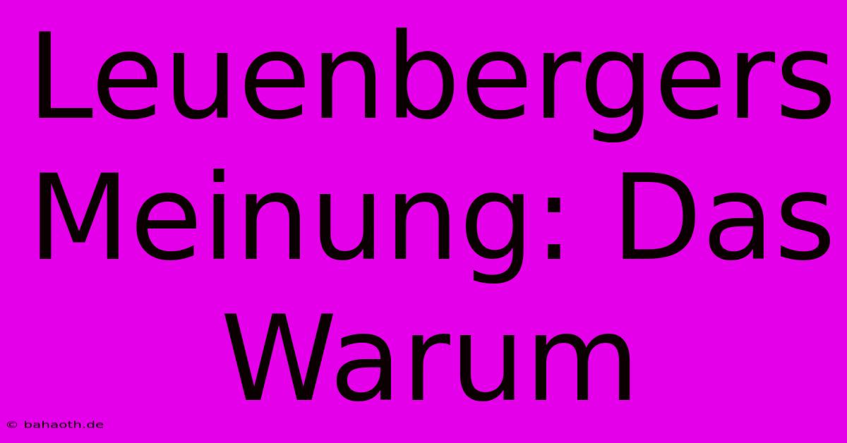 Leuenbergers Meinung: Das Warum