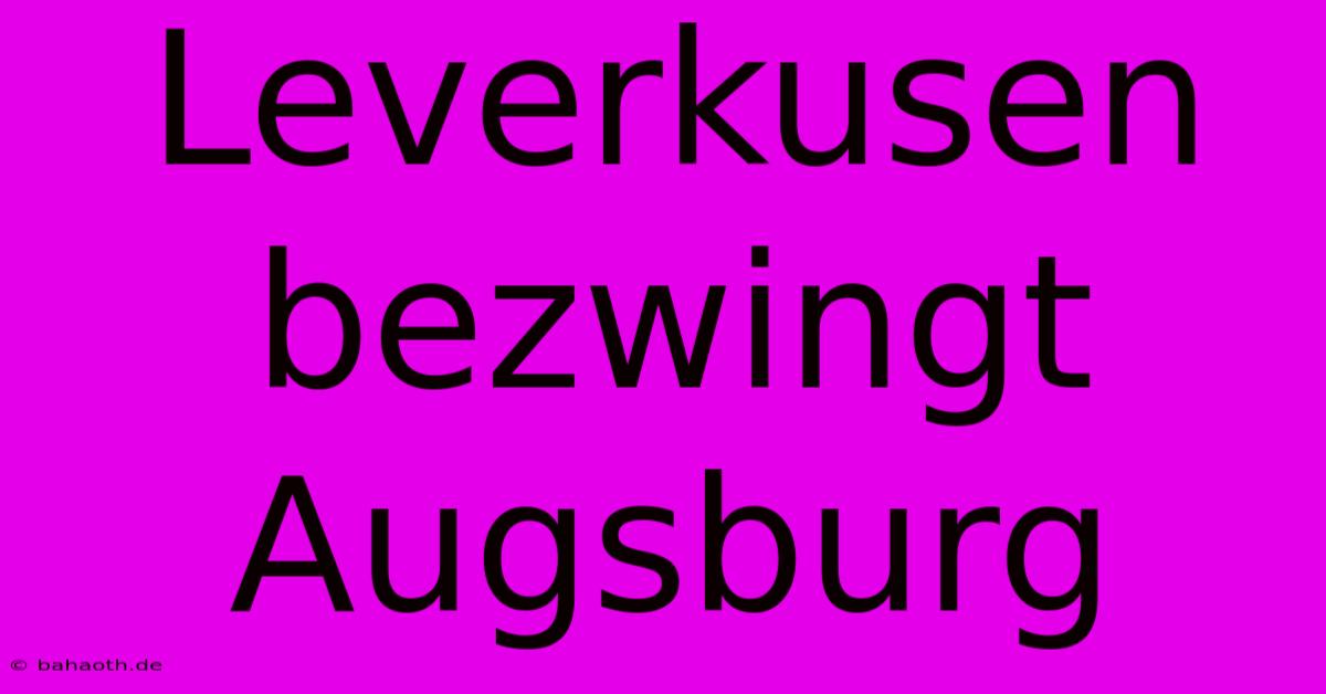 Leverkusen Bezwingt Augsburg