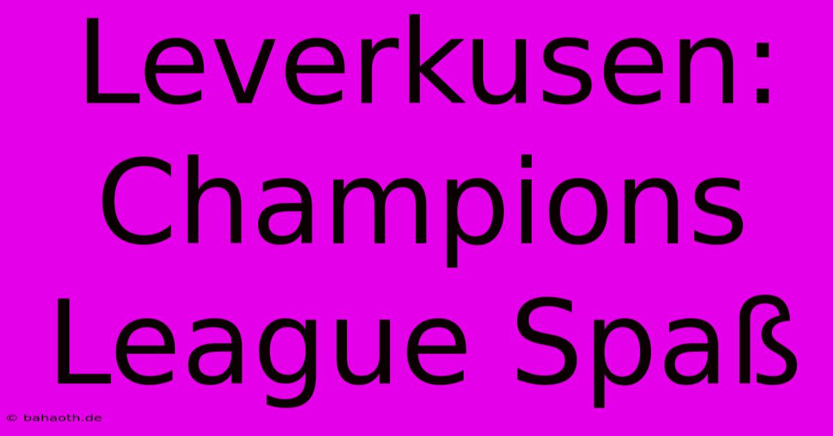 Leverkusen: Champions League Spaß