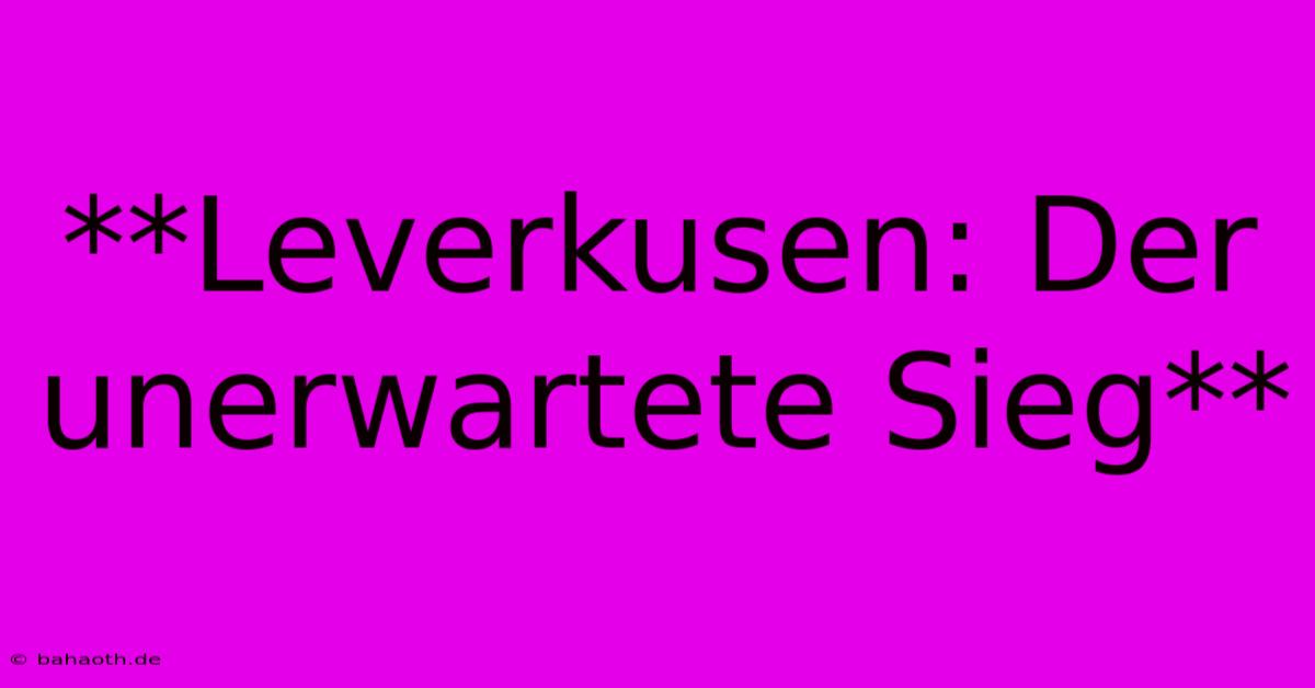 **Leverkusen: Der Unerwartete Sieg**