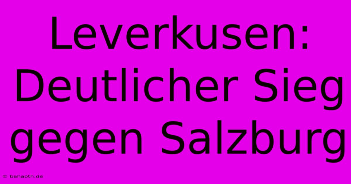 Leverkusen: Deutlicher Sieg Gegen Salzburg